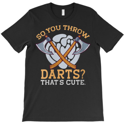 So You Throw Darts T-shirt Designed By Bariteau Hannah