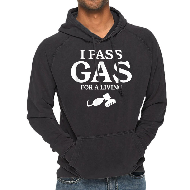 I Pass Gas For A Living Funny Anesthesia Anesthesiologist T Shirt Vintage Hoodie | Artistshot