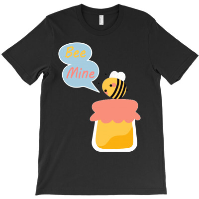 Bee Mine Funny Idea T-shirt Designed By Vernie A Montoya
