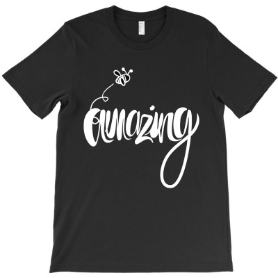 Bee Amazing T-shirt Designed By Vernie A Montoya
