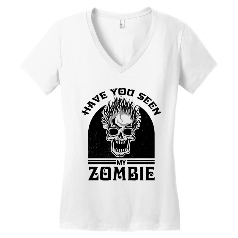 Custom Have You Seen My Zombie | Funny Zombie Saying Halloween Quote  Women's V-neck T-shirt By Creatordesigns1 - Artistshot