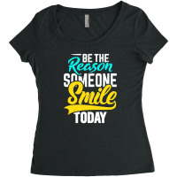 Be The Reason Someone Smile Today Women's Triblend Scoop T-shirt | Artistshot