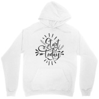 Start Today Unisex Hoodie | Artistshot