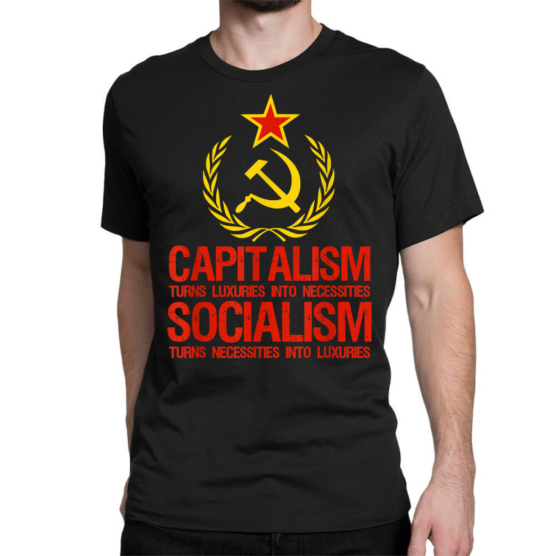 Capitalism Makes Socialism Takes   Libertarianism T Shirt Classic T-shirt by gillanbepicaia | Artistshot