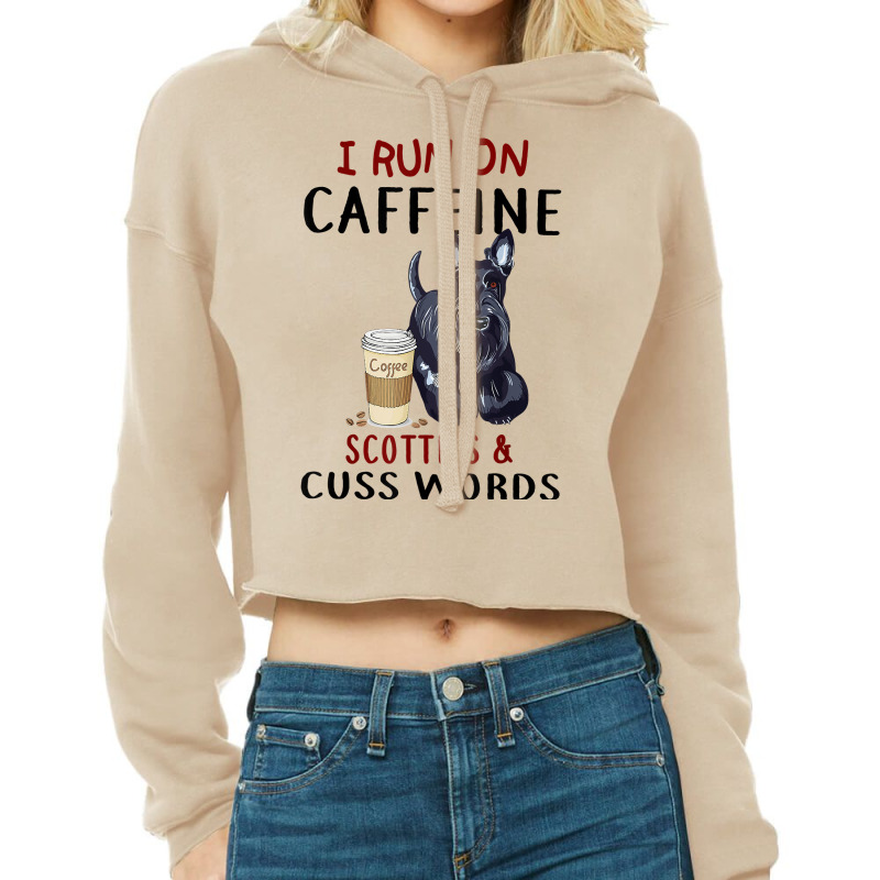 Funny Dog Gift I Run On Caffeine Scotties & Cuss Words T Shirt Cropped Hoodie by waltervanderwilt1 | Artistshot