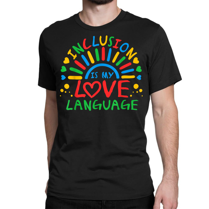 Inclusion Is My Love Language Funny Autism Awareness Rainbow T Shirt Classic T-shirt by gillanbepicaia | Artistshot