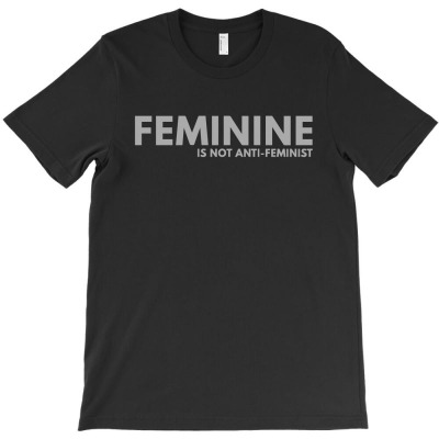 Feminine Is Not Anti Feminist1 01 T-shirt Designed By Sell4