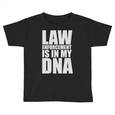 Law Enforcement In My Dna Toddler T-shirt Designed By G3ry
