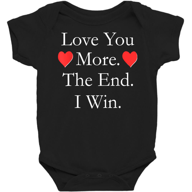 Love You More The End I Win Funny Valentine's Day T Shirt Baby Bodysuit | Artistshot