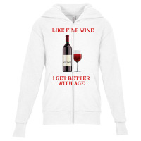 Like Fine Wine I Get Better With Age T Shirt Youth Zipper Hoodie | Artistshot