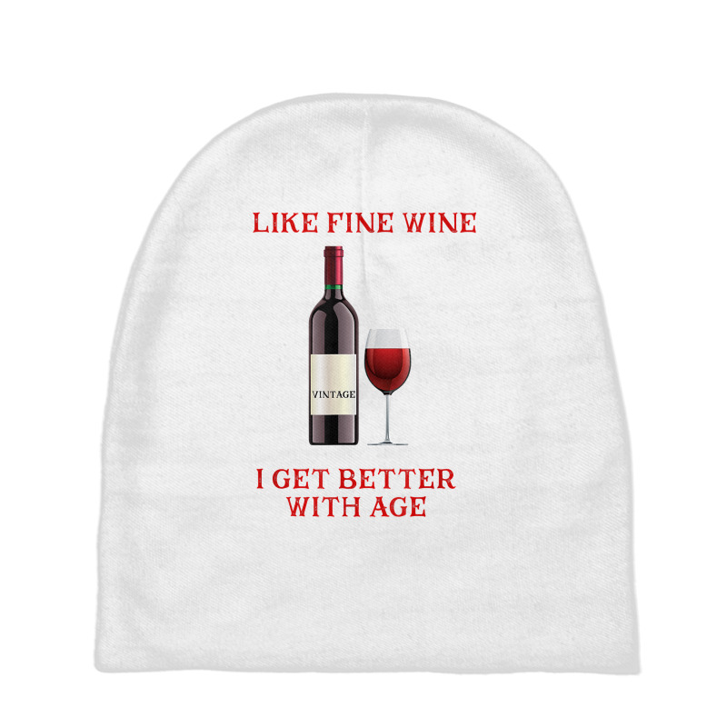 Like Fine Wine I Get Better With Age T Shirt Baby Beanies | Artistshot