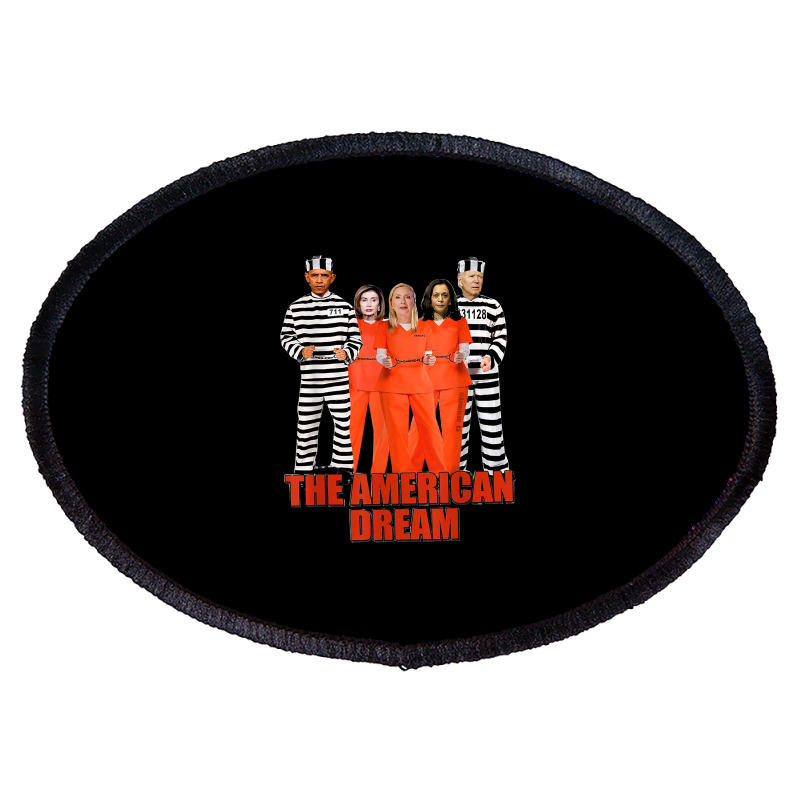 Obama Biden Kamala Pelosi Prisoner The American Dream T Shirt Oval Patch | Artistshot