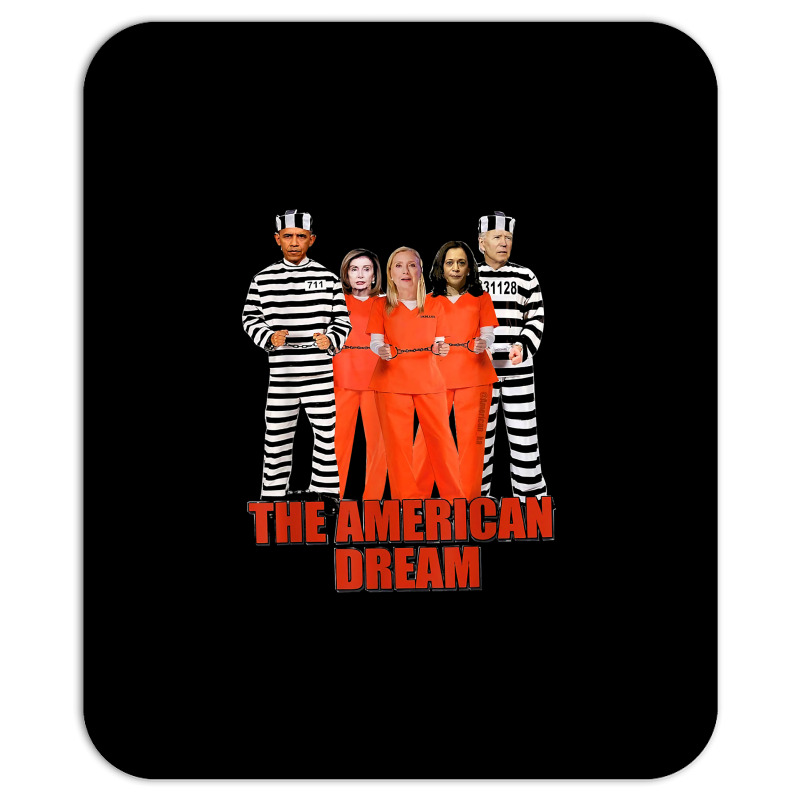 Obama Biden Kamala Pelosi Prisoner The American Dream T Shirt Mousepad | Artistshot