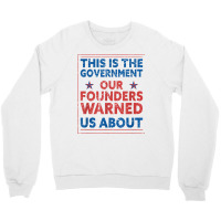 America This Is The Government Our Founders Warned Us About T Shirt Crewneck Sweatshirt | Artistshot