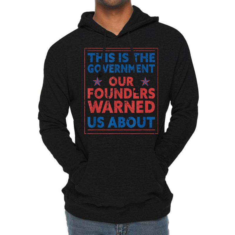 America This Is The Government Our Founders Warned Us About T Shirt Lightweight Hoodie | Artistshot