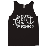 But Did We Sink   Sailboat Sail Boating Captain Sailing T Shirt Tank Top | Artistshot