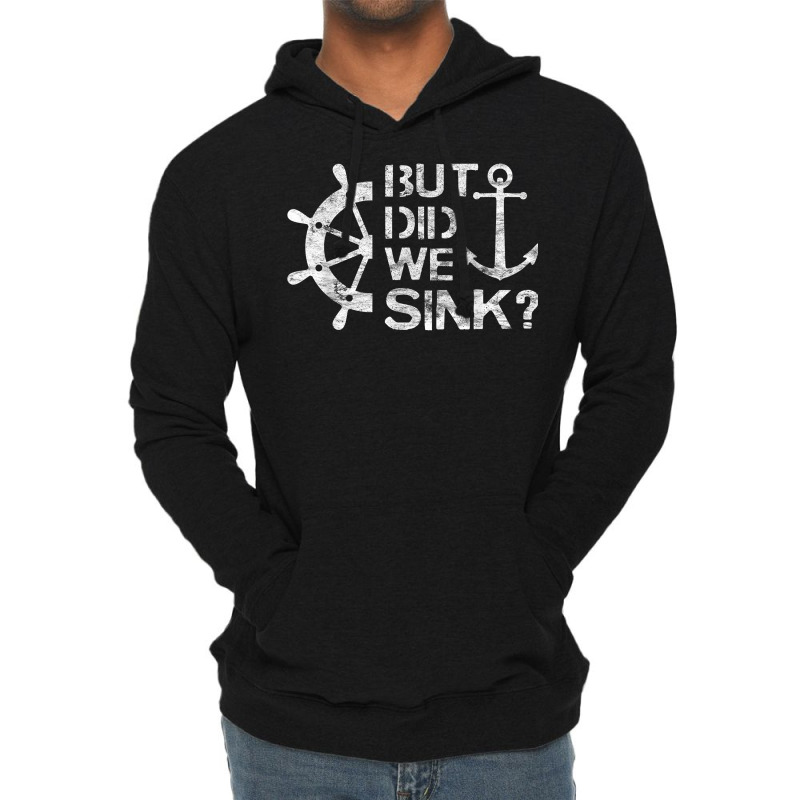 But Did We Sink   Sailboat Sail Boating Captain Sailing T Shirt Lightweight Hoodie | Artistshot