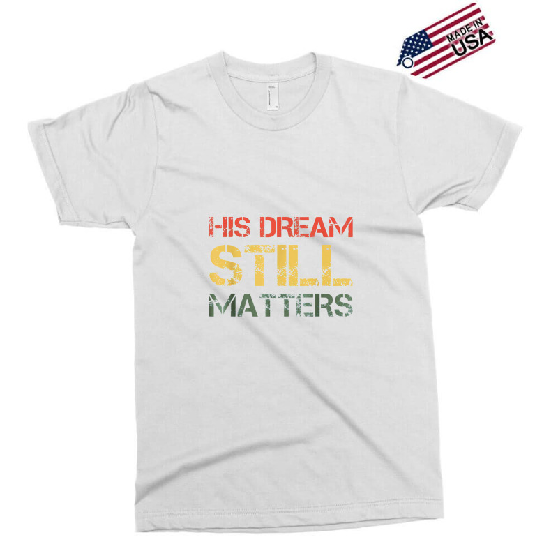 His Dream Still Matters Martin Luther King Day Human Rights Exclusive T-shirt by musuhdalan | Artistshot