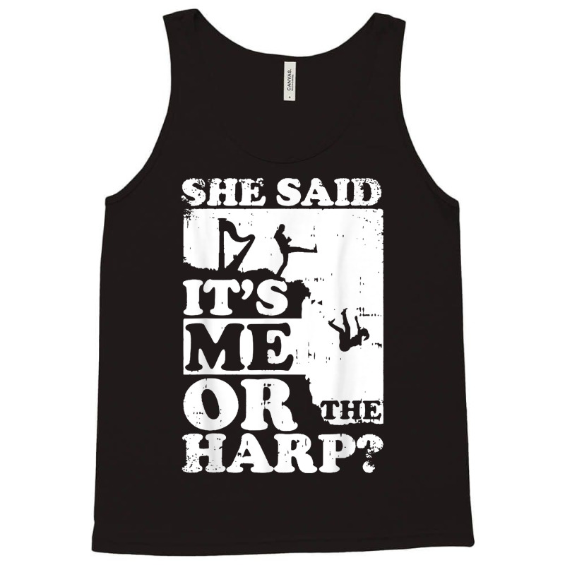 Musical Harpist Orchestra Funny She Said It's Me Or The Harp T Shirt Tank Top | Artistshot