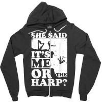 Musical Harpist Orchestra Funny She Said It's Me Or The Harp T Shirt Zipper Hoodie | Artistshot