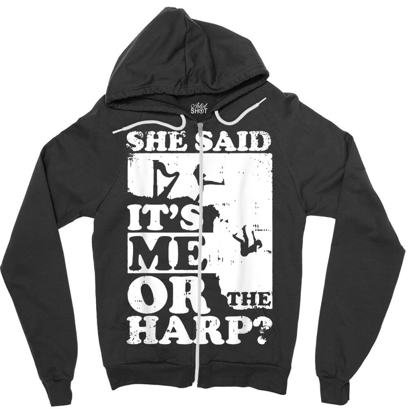 Musical Harpist Orchestra Funny She Said It's Me Or The Harp T Shirt Zipper Hoodie | Artistshot