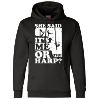 Musical Harpist Orchestra Funny She Said It's Me Or The Harp T Shirt Champion Hoodie | Artistshot