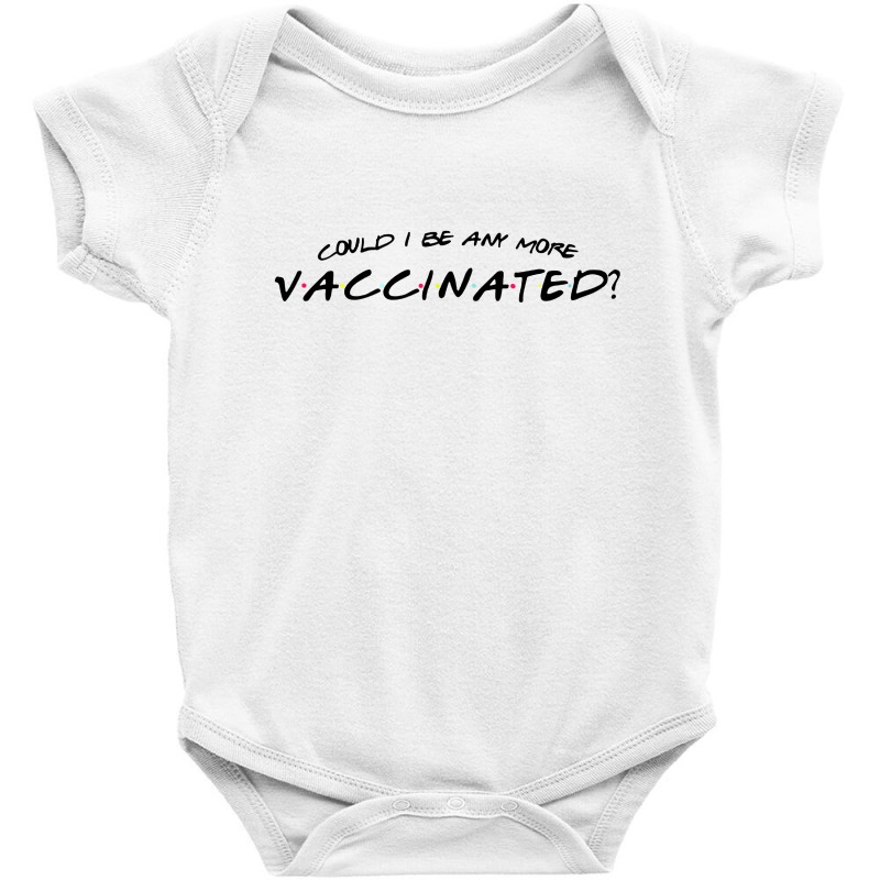 Could I Be Any More Vaccinated Baby Bodysuit by YAY Store | Artistshot