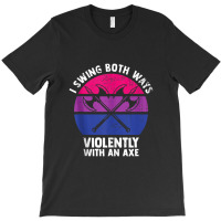 I Swing Both Ways Violently With An Axe Bisexual Lgbt Pride T-shirt | Artistshot