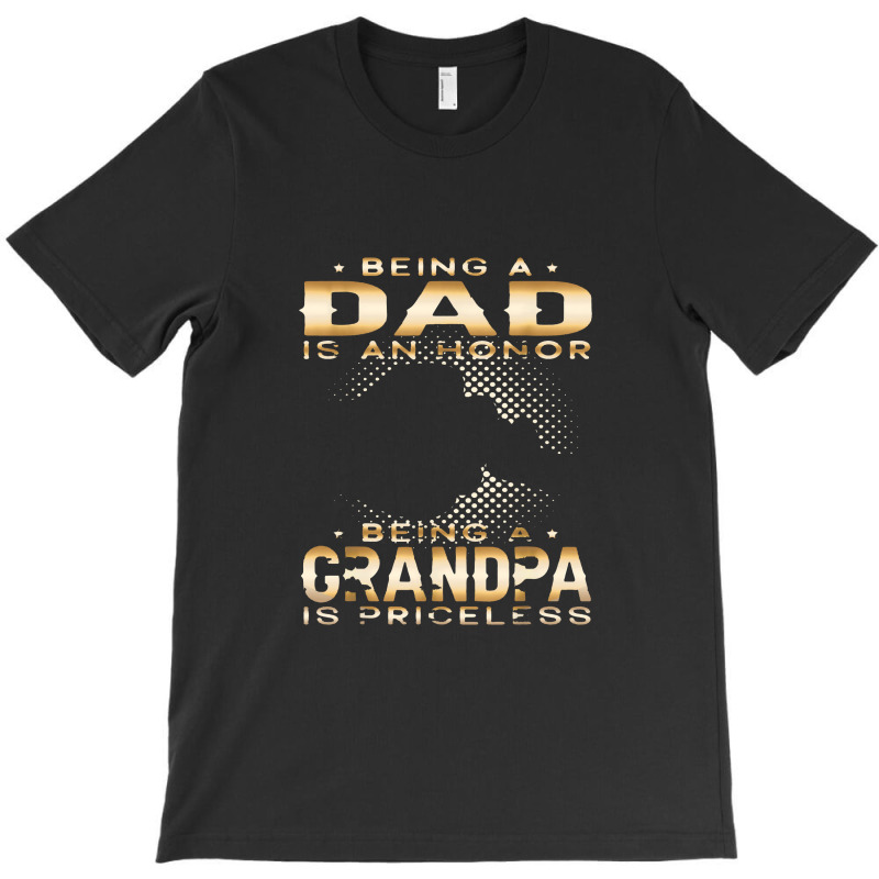 Mens Being A Dad Is An Honor Being A Grandpa Is Priceless Grandpa T-Shirt by deluxebed | Artistshot