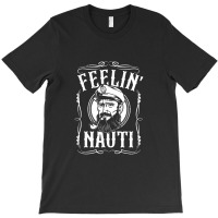 Mens Funny Feelin Nauti Boat Captain Pontoon Sailing Sailor Gift T-shirt | Artistshot