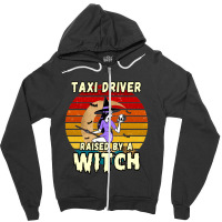 Taxi Driver Raised By A Witch, Halloween Design For Taxi Drivers Zipper Hoodie | Artistshot