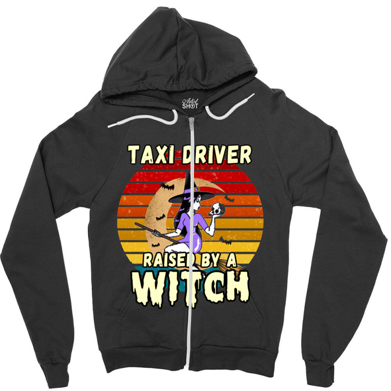 Taxi Driver Raised By A Witch, Halloween Design For Taxi Drivers Zipper Hoodie by deluxebed | Artistshot