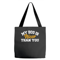 My Dog Is Nicer Than You Funny Dog Lover Dog Owners Puppy T Shirt Tote Bags | Artistshot