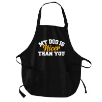 My Dog Is Nicer Than You Funny Dog Lover Dog Owners Puppy T Shirt Medium-length Apron | Artistshot