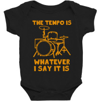 Drummer   The Tempo Is Whatever I Say It Is Drum Baby Bodysuit | Artistshot