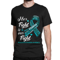 Dissociative Disorders Awareness Her Fight Is Our Fight Classic T-shirt | Artistshot