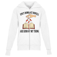 Spicy Romance Novels Are Kind Of My Thing Romance Reader T Shirt Youth Zipper Hoodie | Artistshot