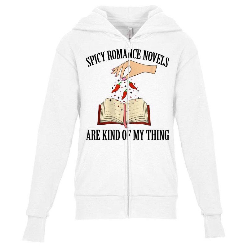 Spicy Romance Novels Are Kind Of My Thing Romance Reader T Shirt Youth Zipper Hoodie by farronpoppo | Artistshot