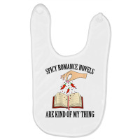 Spicy Romance Novels Are Kind Of My Thing Romance Reader T Shirt Baby Bibs | Artistshot