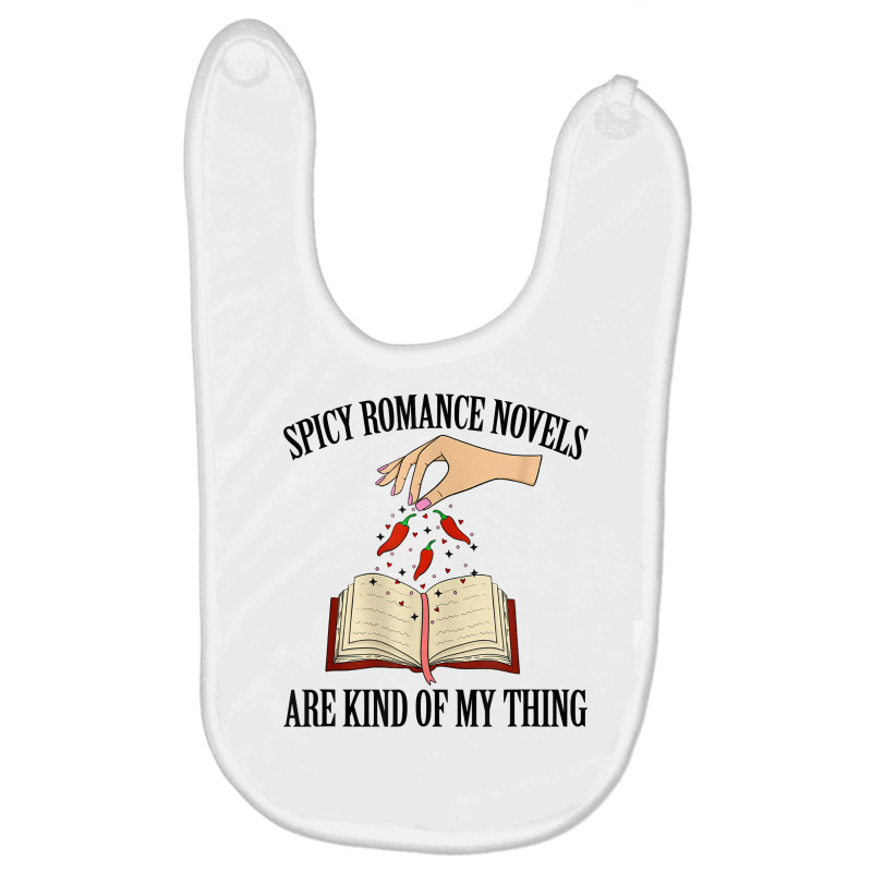 Spicy Romance Novels Are Kind Of My Thing Romance Reader T Shirt Baby Bibs by farronpoppo | Artistshot