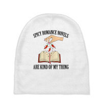 Spicy Romance Novels Are Kind Of My Thing Romance Reader T Shirt Baby Beanies | Artistshot