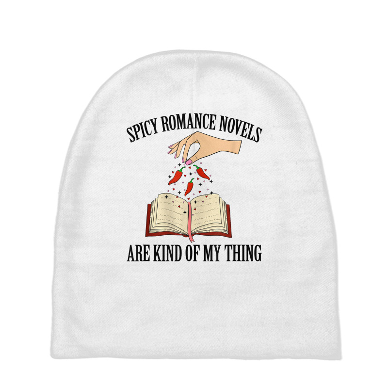 Spicy Romance Novels Are Kind Of My Thing Romance Reader T Shirt Baby Beanies by farronpoppo | Artistshot