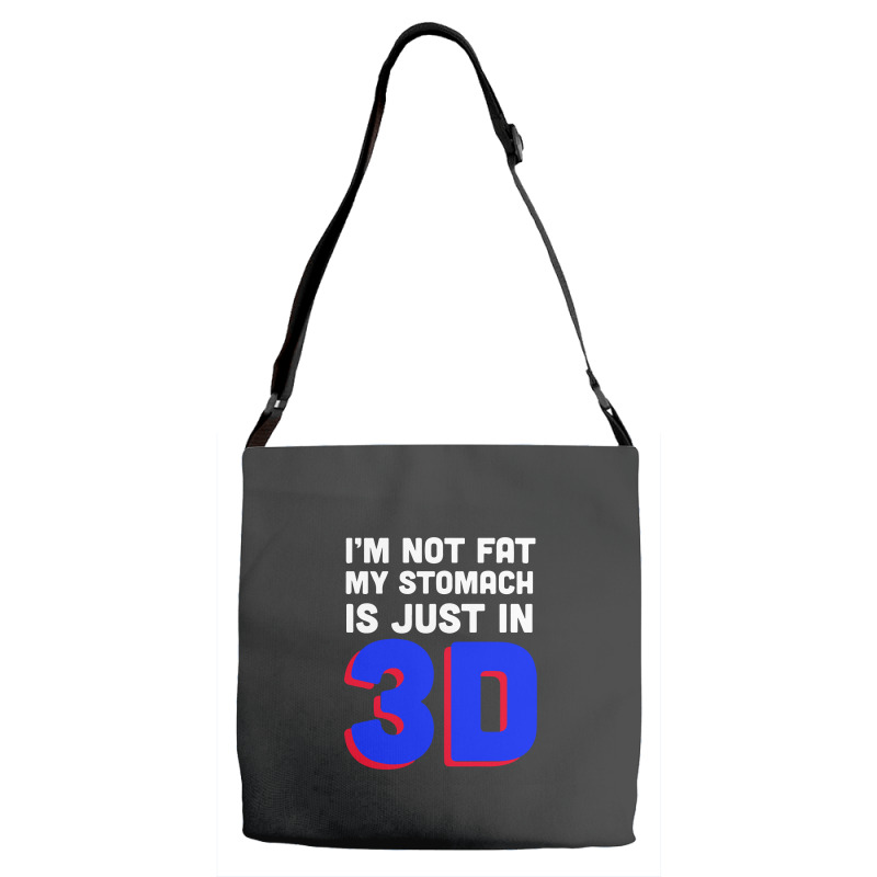 I'm Not Fat My Stomach Is Just In 3d1 01 Adjustable Strap Totes | Artistshot