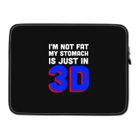 I'm Not Fat My Stomach Is Just In 3d1 01 Laptop Sleeve | Artistshot