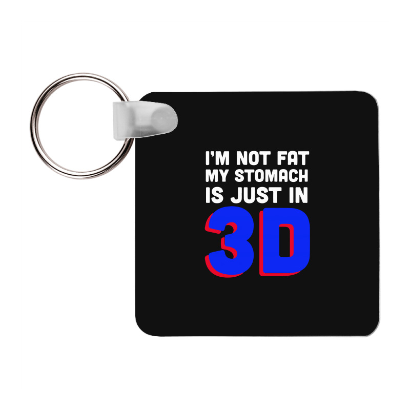 I'm Not Fat My Stomach Is Just In 3d1 01 Frp Square Keychain | Artistshot