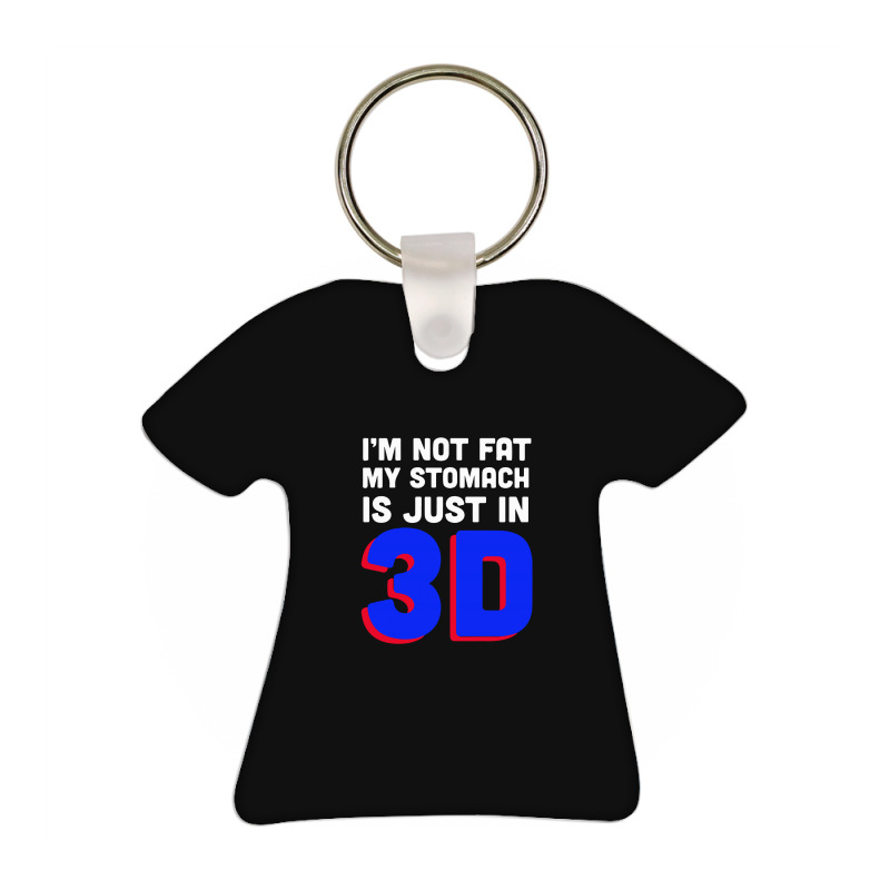 I'm Not Fat My Stomach Is Just In 3d1 01 T-shirt Keychain | Artistshot