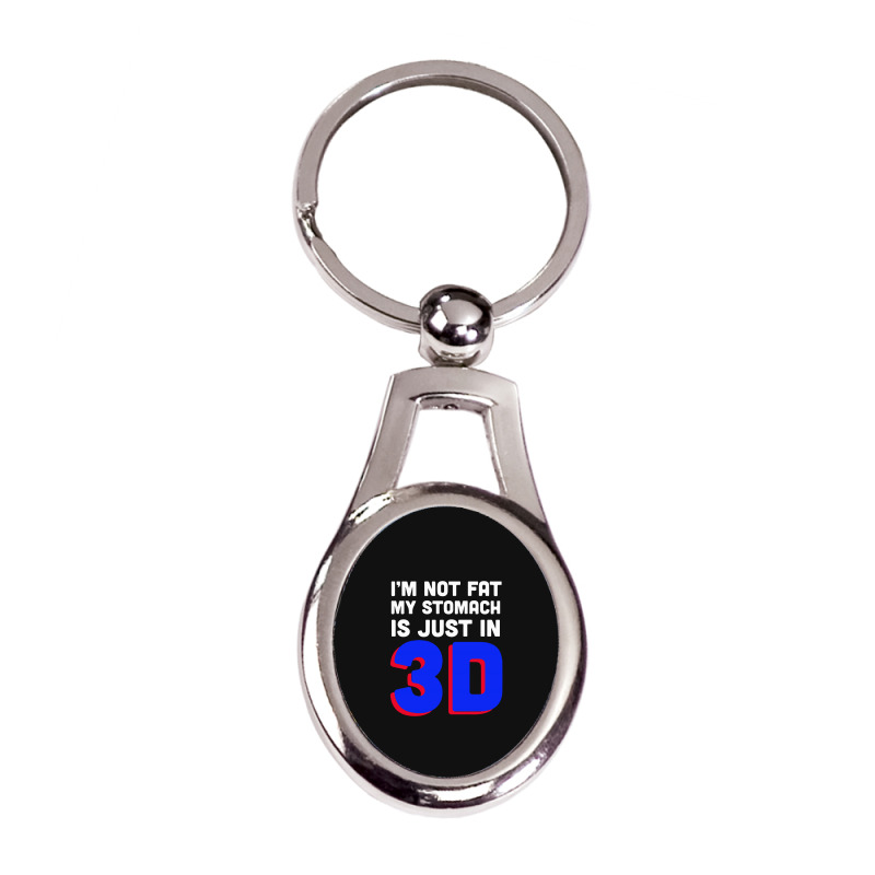 I'm Not Fat My Stomach Is Just In 3d1 01 Silver Oval Keychain | Artistshot