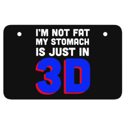 i'm not fat my stomach is just in 3d1 01 ATV License Plate | Artistshot