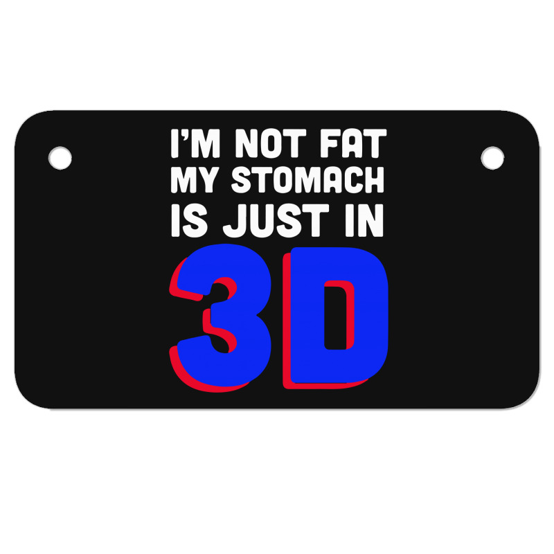 I'm Not Fat My Stomach Is Just In 3d1 01 Motorcycle License Plate | Artistshot