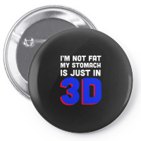 I'm Not Fat My Stomach Is Just In 3d1 01 Pin-back Button | Artistshot